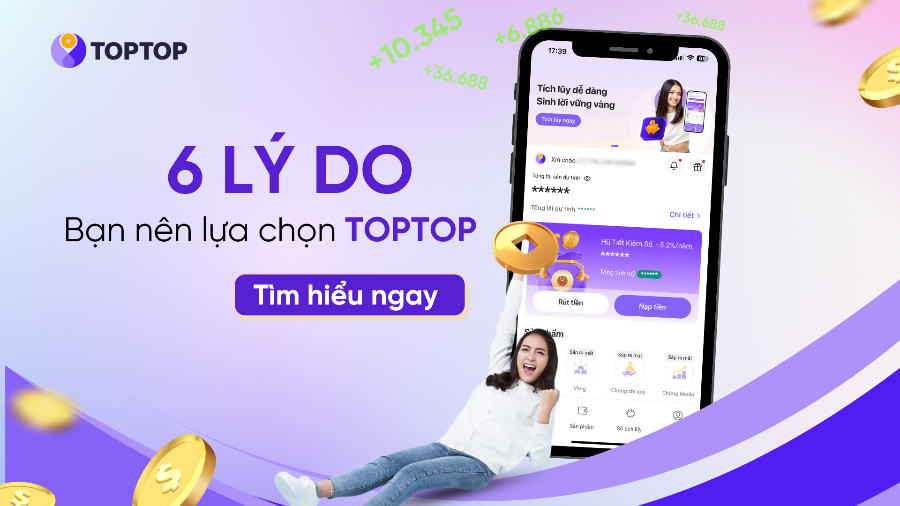 Toptop có an toàn để tích lũy không? 6 lý do bạn nên lựa chọn TOPTOP!