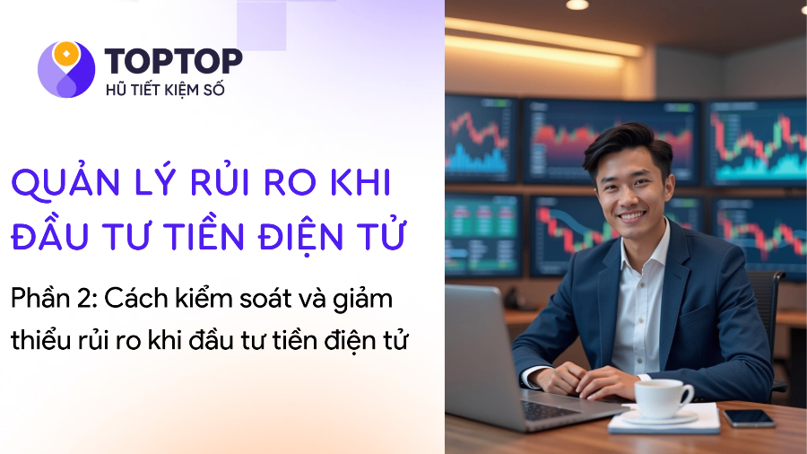 Cách kiểm soát và giảm thiểu rủi ro khi đầu tư tiền điện tử
