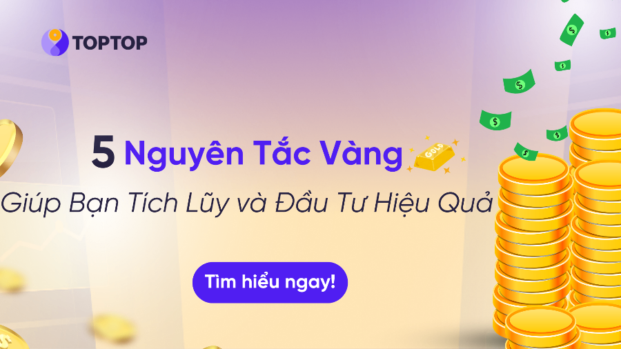 5 Nguyên Tắc Vàng Giúp Bạn Tích Lũy Và Đầu Tư Hiệu Quả
