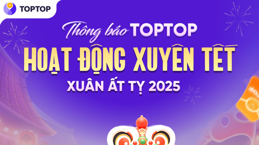 TOPTOP HOẠT ĐỘNG XUYÊN TẾT NGUYÊN ĐÁN 2025
TẾT VUI TRỌN VẸN – TOPTOP LUÔN BÊN BẠN!