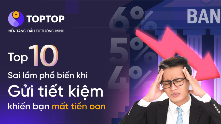 10 Sai Lầm Phổ Biến Khi Gửi Tiết Kiệm Khiến Bạn Mất Tiền Oan