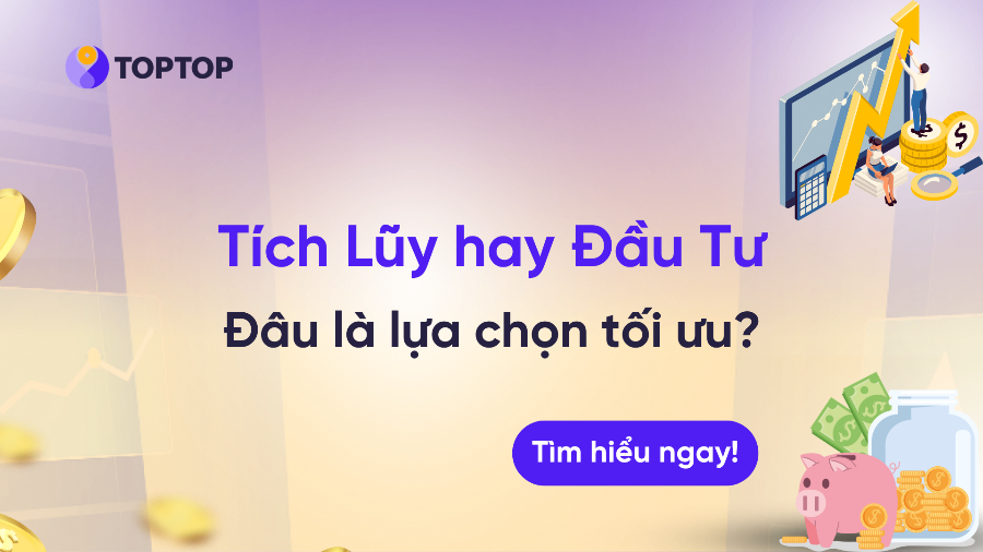 Sự Khác Biệt Giữa Đầu Tư và Tích Lũy – Nên Chọn Cách Nào Để Gia Tăng Tài Sản?
