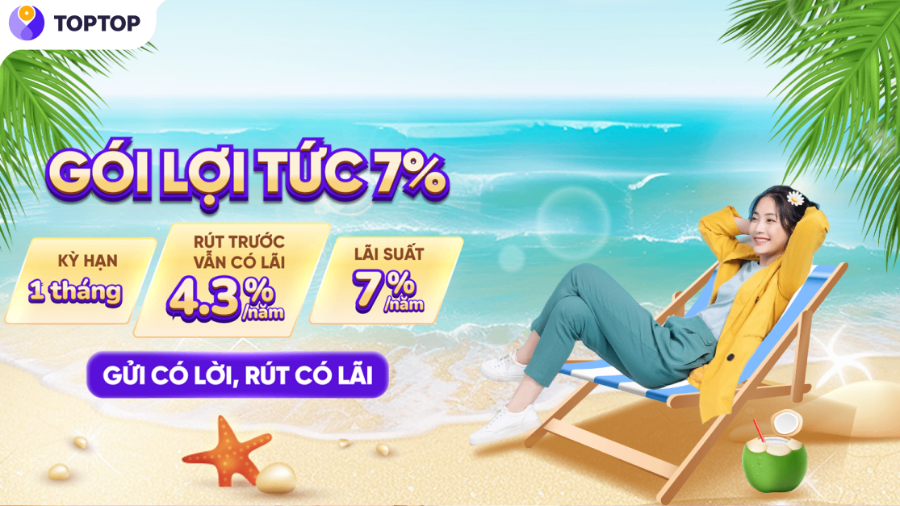 Ưu đãi đón hè – TopTop ra mắt Gói Lợi Tức 7%/năm cho kỳ hạn 1 tháng