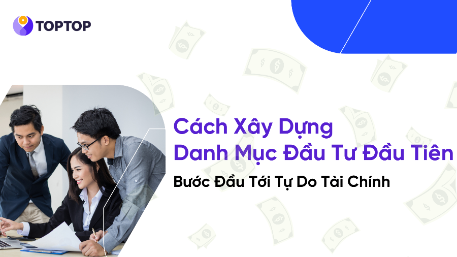 Cách Xây Dựng Danh Mục Đầu Tư Đầu Tiên – Bước Đầu Tới Tự Do Tài Chính
