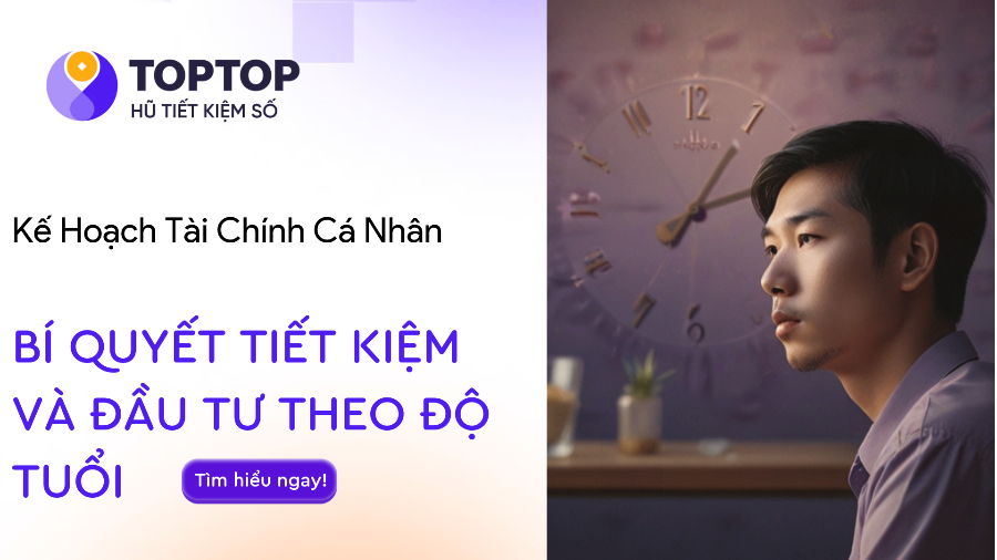 Chiến Lược Tiết Kiệm Và Đầu Tư Theo Độ Tuổi – Hướng Dẫn Quản Lý Tài Chính Cá Nhân Hiệu Quả