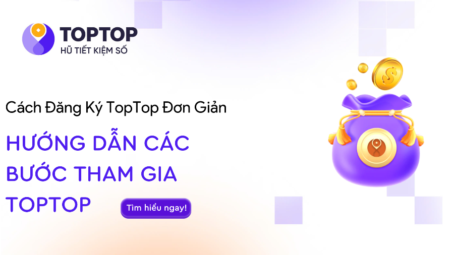 Hướng Dẫn Mở Tài Khoản TopTop & Cách Tích Lũy Hiệu Quả