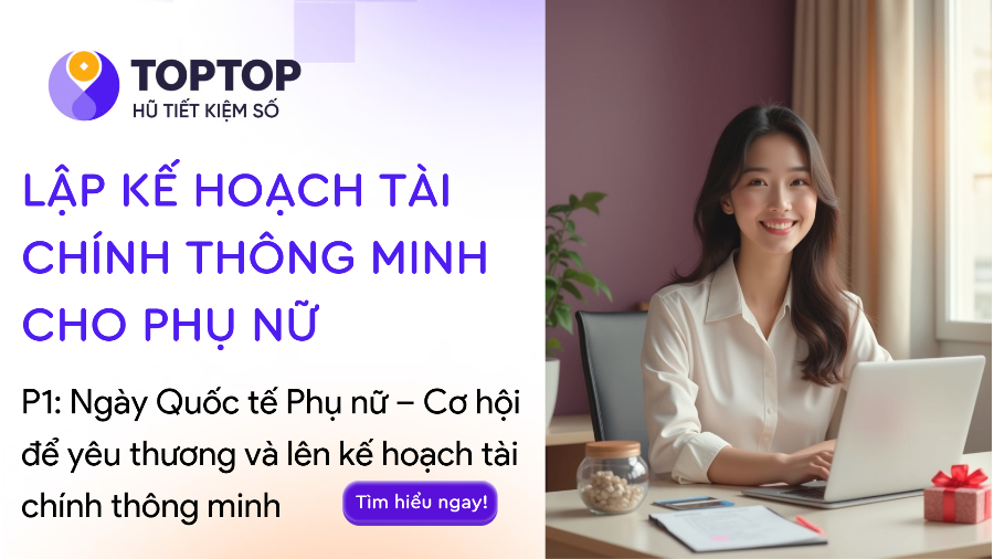 Ngày Quốc tế Phụ nữ – Cơ hội để yêu thương và lên kế hoạch tài chính thông minh