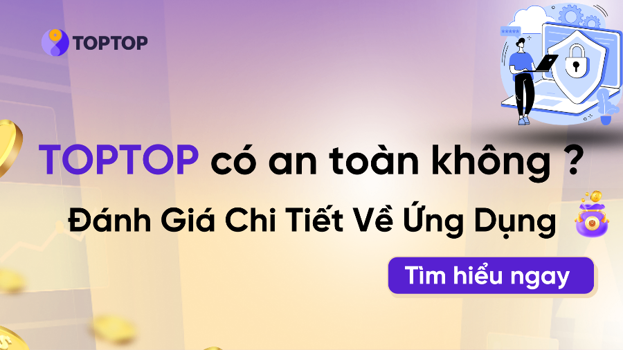 TopTop Có An Toàn Không? Đánh Giá Chi Tiết Về Ứng Dụng
